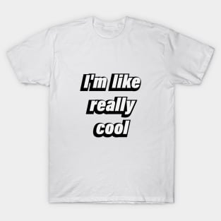 I'm like really cool T-Shirt